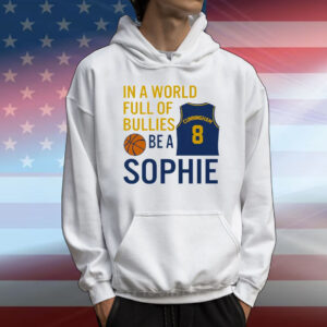 Sophie Cunningham  In A World Full Of Bullies Be A Sophie T-Shirt